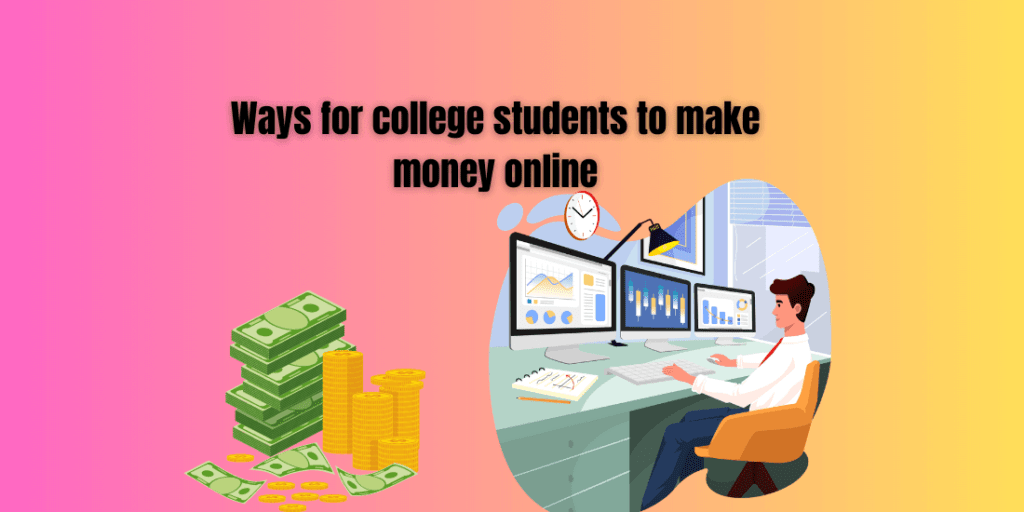 Ways for college students to make money online